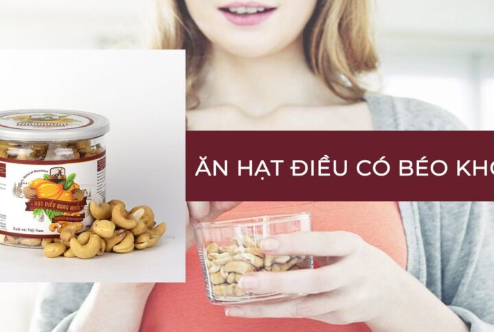 Ăn hạt điều có mập không và cách sử dụng hiệu quả nhất