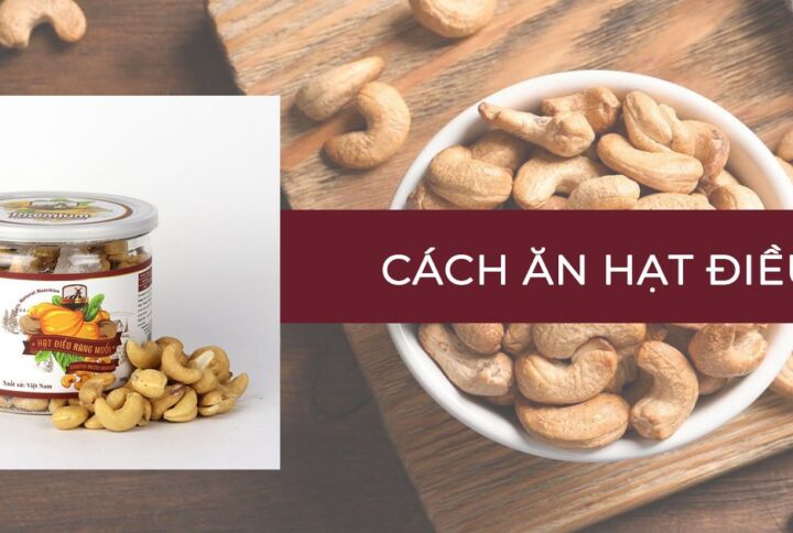 Cách ăn hạt điều tốt nhất cho cơ thể bạn nên biết