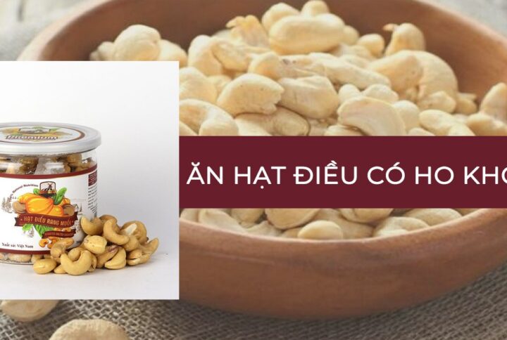 Ăn hạt điều có ho không và những điều cần biết