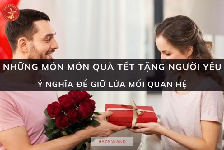 10+ món quà Tết tặng người yêu giúp gắn kết tình cảm