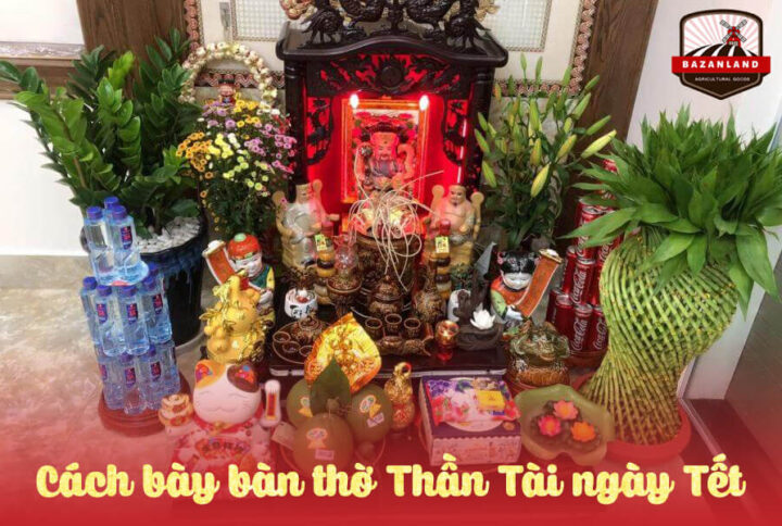 Cách trang trí bàn thờ Thần Tài ngày Tết chiêu tài lộc cầu may mắn