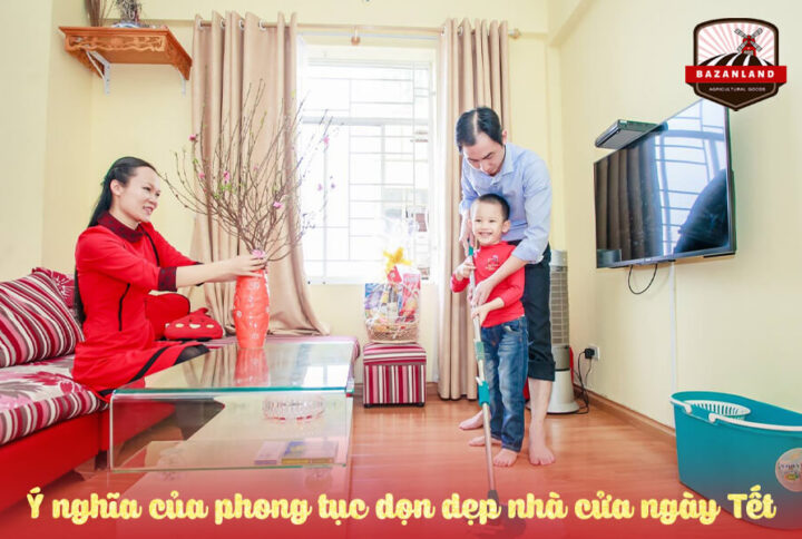Ý nghĩa của việc dọn dẹp nhà cửa ngày Tết của người Việt