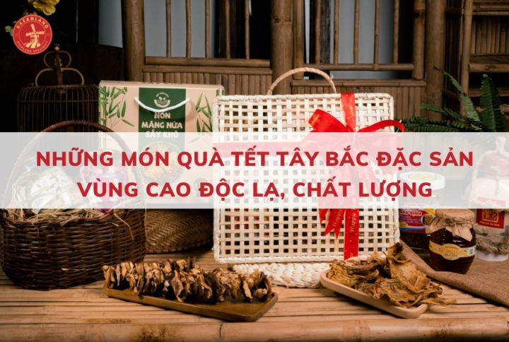 15 loại đặc sản Tây Bắc làm quà Tết ý nghĩa, độc đáo